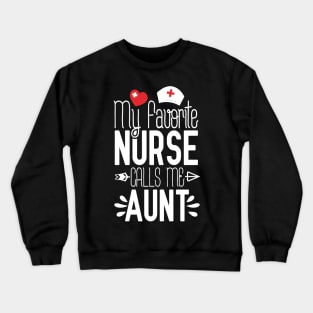 My Favorite Nurse Calls Me Aunt Nurse Gift Idea Crewneck Sweatshirt